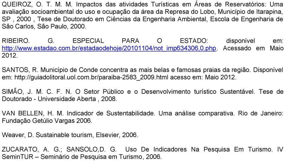 Ciências da Engenharia Ambiental, Escola de Engenharia de São Carlos, São Paulo, 2000. RIBEIRO. G. ESPECIAL PARA O ESTADO: disponível em: http://www.estadao.com.