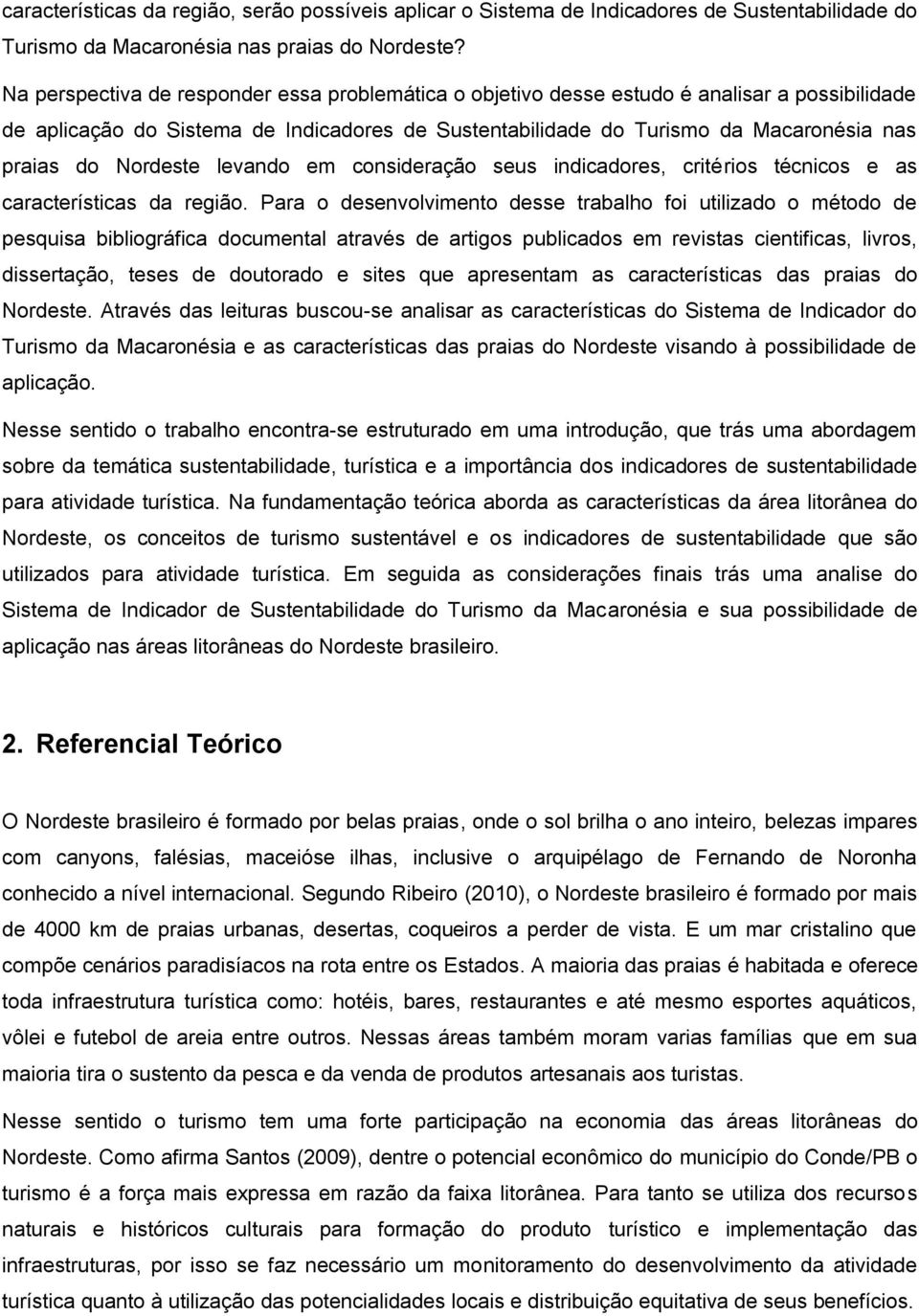 Nordeste levando em consideração seus indicadores, critérios técnicos e as características da região.