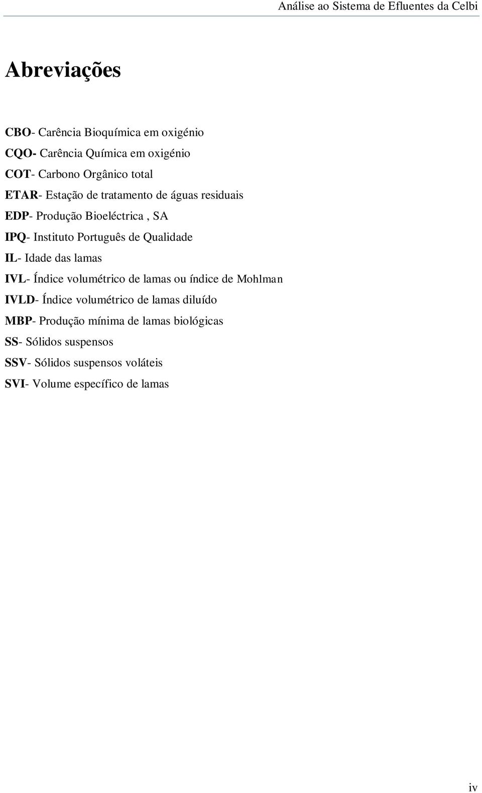 Idade das lamas IVL- Índice volumétrico de lamas ou índice de Mohlman IVLD- Índice volumétrico de lamas diluído MBP-