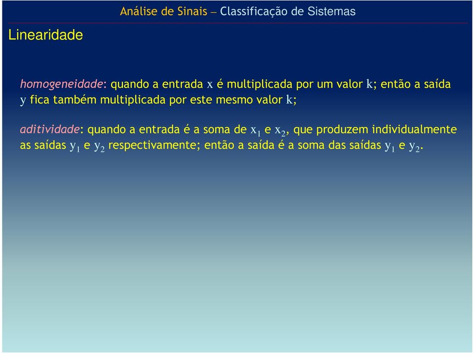 este mesmo valor k; aditividade: quando a entrada é a soma de x 1 e x, que produzem