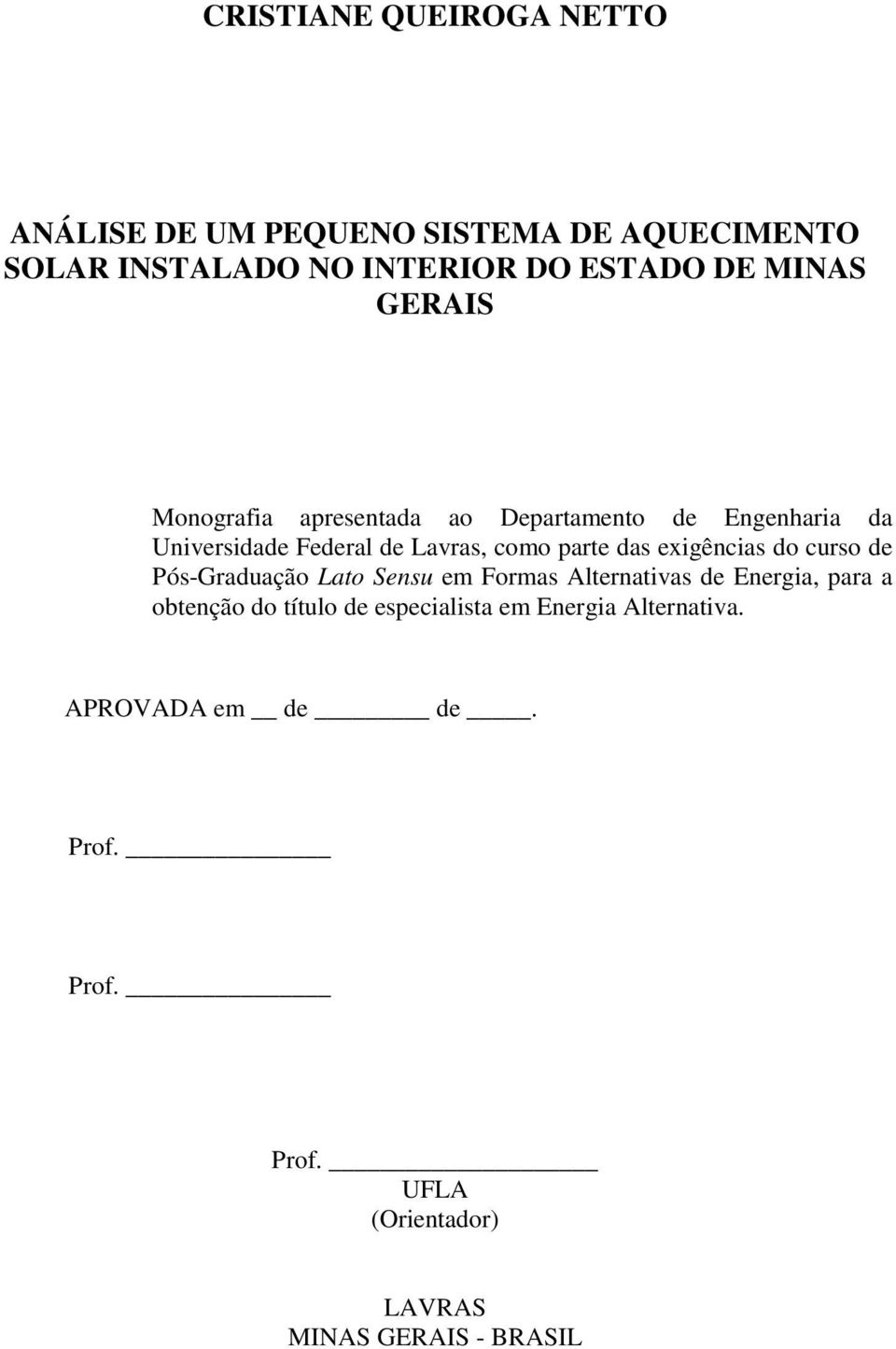 das exigências do curso de Pós-Graduação Lato Sensu em Formas Alternativas de Energia, para a obtenção do título