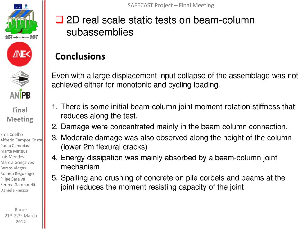 Damage were concentrated mainly in the beam column connection. 3. Moderate damage was also observed along the height of the column (lower 2m flexural cracks) 4.