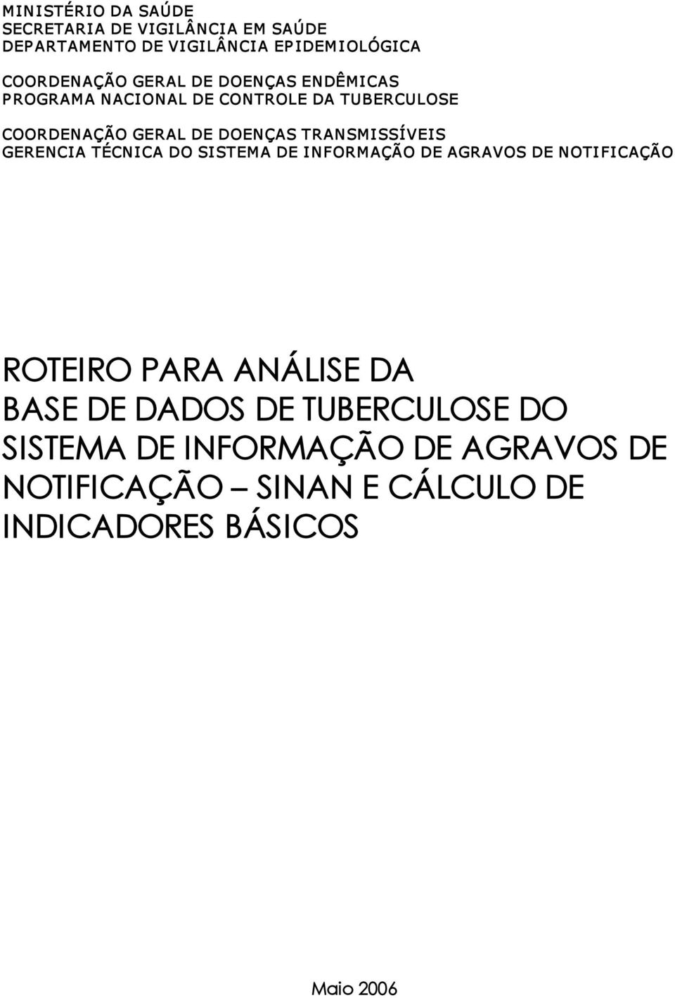 TRANSMISSÍVEIS GERENCIA TÉCNICA DO SISTEMA DE INFORMAÇÃO DE AGRAVOS DE NOTI FICAÇÃO ROTEIRO PARA ANÁLISE DA BASE