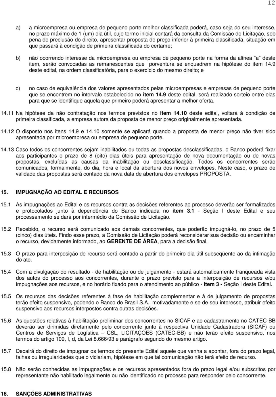 interesse da microempresa ou empresa de pequeno porte na forma da alínea a deste item, serão convocadas as remanescentes que porventura se enquadrem na hipótese do item 14.