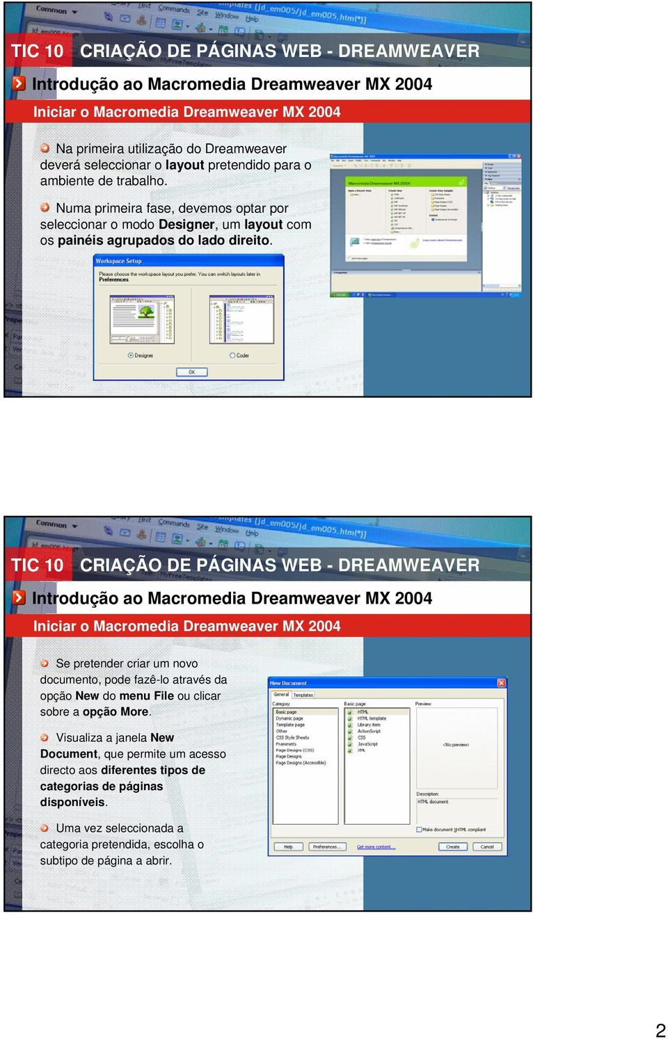 Iniciar o Macromedia Dreamweaver MX 2004 Se pretender criar um novo documento, pode fazê-lo através da opção New do menu File ou clicar sobre a opção More.
