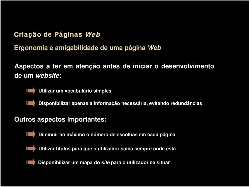 redundâncias Outros aspectos importantes: Diminuir ao máximo o número de escolhas em cada página Utilizar