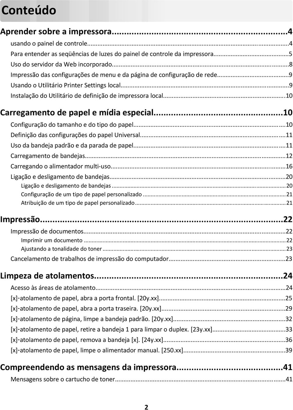 ..10 Carregamento de papel e mídia especial...10 Configuração do tamanho e do tipo do papel...10 Definição das configurações do papel Universal...11 Uso da bandeja padrão e da parada de papel.