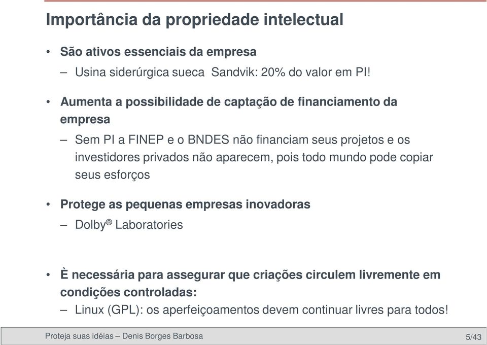 não aparecem, pois todo mundo pode copiar seus esforços Protege as pequenas empresas inovadoras Dolby Laboratories È necessária para assegurar