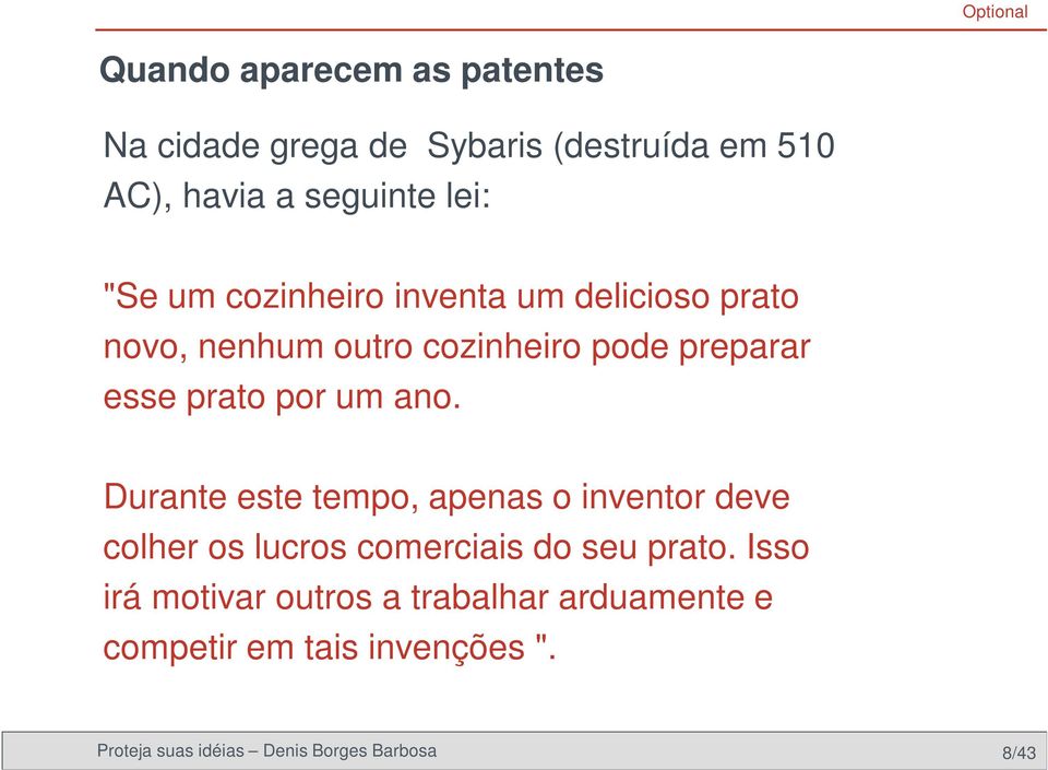 por um ano. Durante este tempo, apenas o inventor deve colher os lucros comerciais do seu prato.