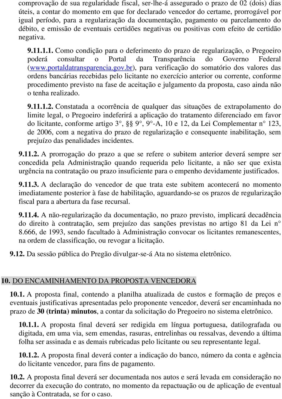 .1.1. Como condição para o deferimento do prazo de regularização, o Pregoeiro poderá consultar o Portal da Transparência do Governo Federal (www.portaldatransparencia.gov.