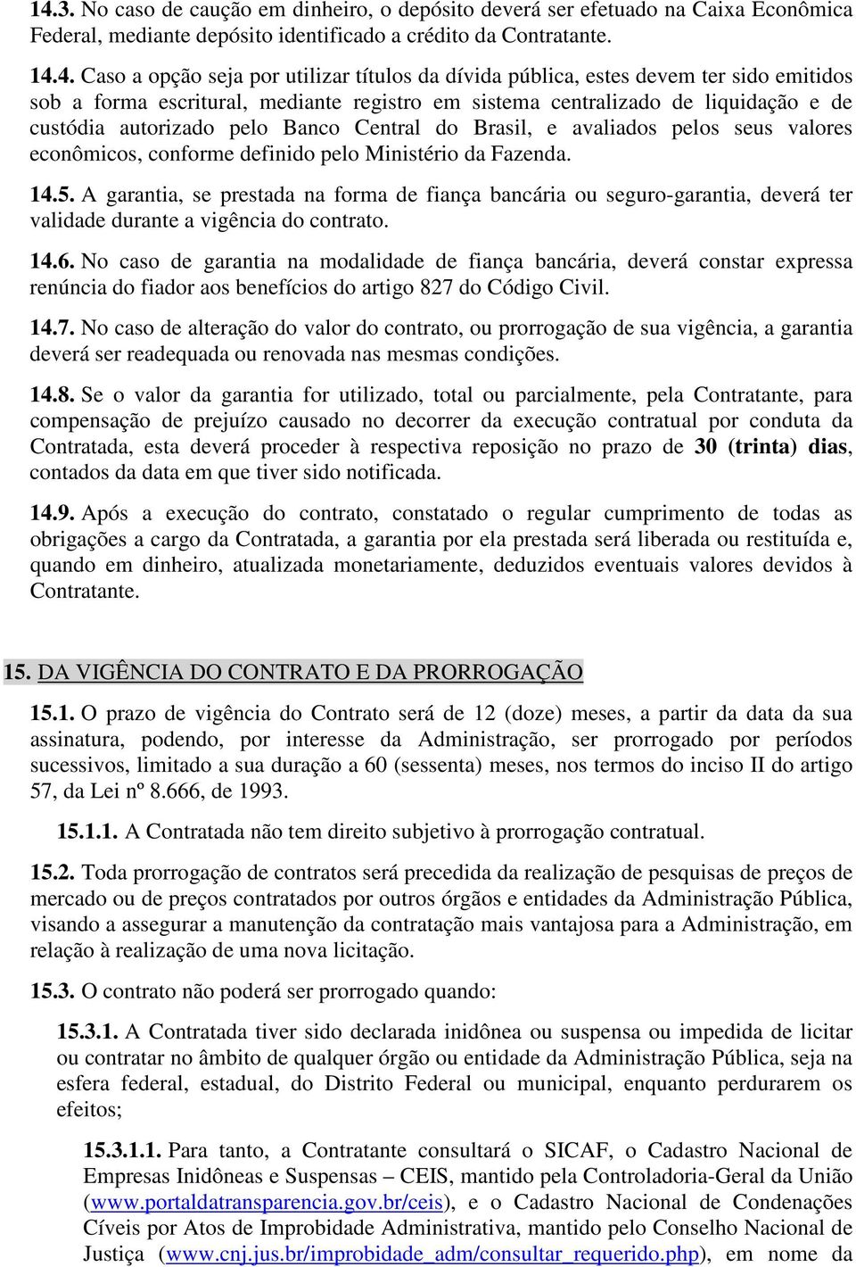 pelos seus valores econômicos, conforme definido pelo Ministério da Fazenda. 14.5.