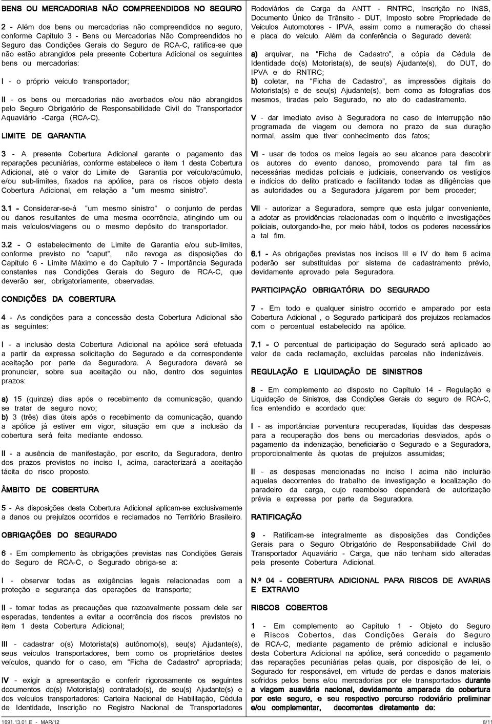 averbados e/ou não abrangidos pelo Seguro Obrigatório de Responsabilidade Civil do Transportador Aquaviário -Carga (RCA-C).