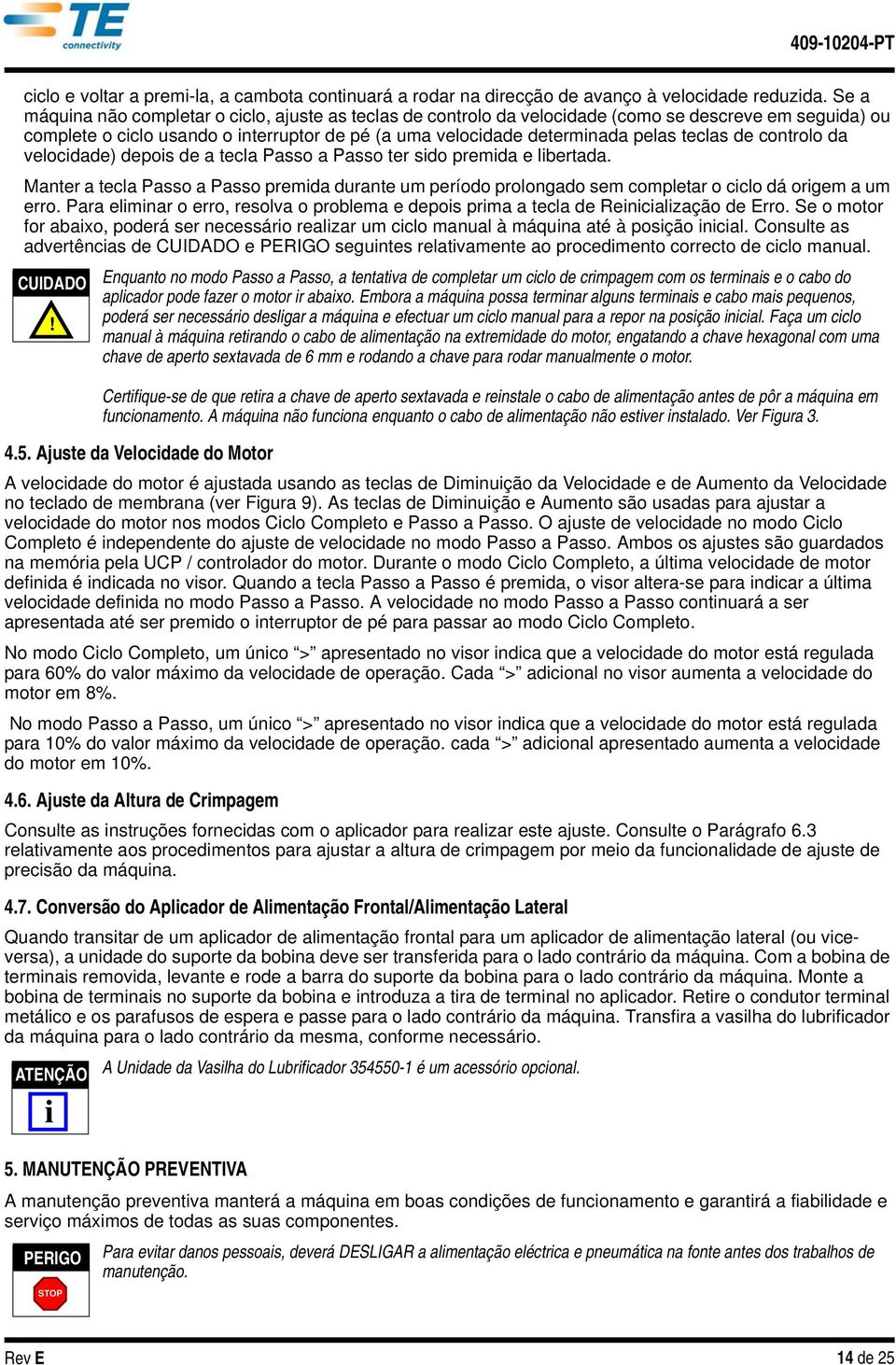 controlo da velocdade) depos de a tecla Passo a Passo ter sdo premda e lbertada. Manter a tecla Passo a Passo premda durante um período prolongado sem completar o cclo dá orgem a um erro.