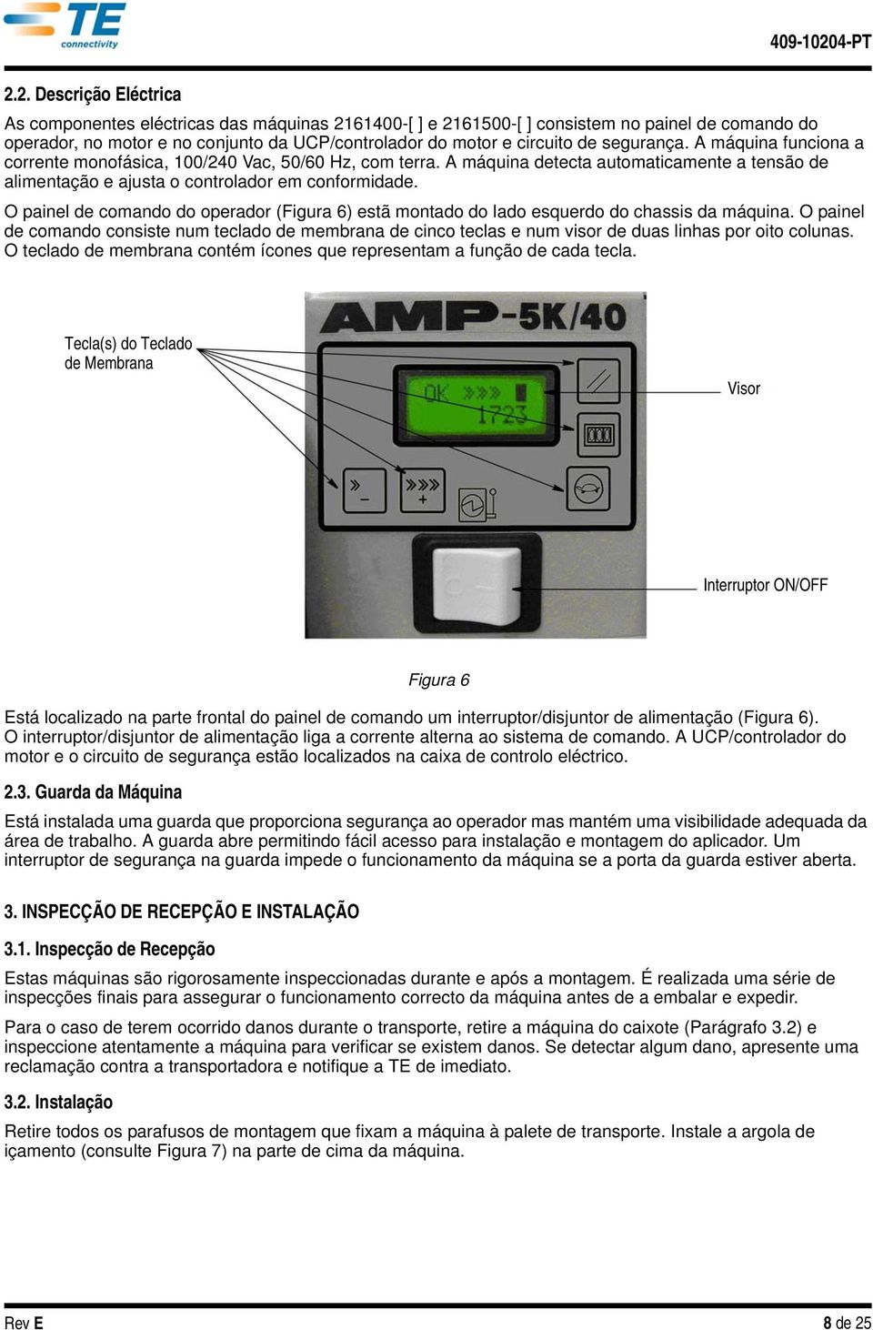 O panel de comando do operador (Fgura 6) estã montado do lado esquerdo do chasss da máquna. O panel de comando consste num teclado de membrana de cnco teclas e num vsor de duas lnhas por oto colunas.