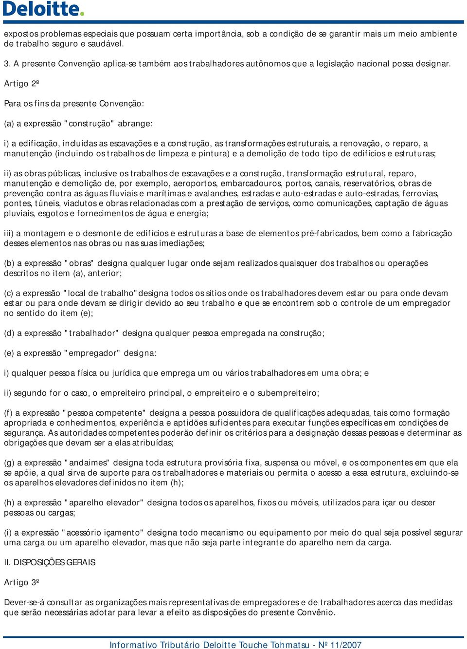 Artigo 2º Para os fins da presente Convenção: (a) a expressão "construção" abrange: i) a edificação, incluídas as escavações e a construção, as transformações estruturais, a renovação, o reparo, a