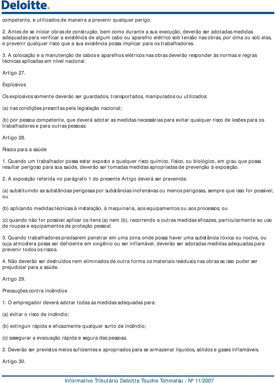 por cima ou sob elas, e prevenir qualquer risco que a sua existência possa implicar para os trabalhadores. 3.