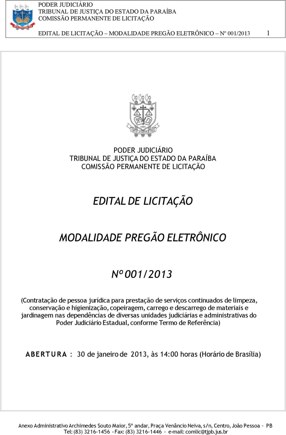 higienização, copeiragem, carrego e descarrego de materiais e jardinagem nas dependências de diversas unidades judiciárias e