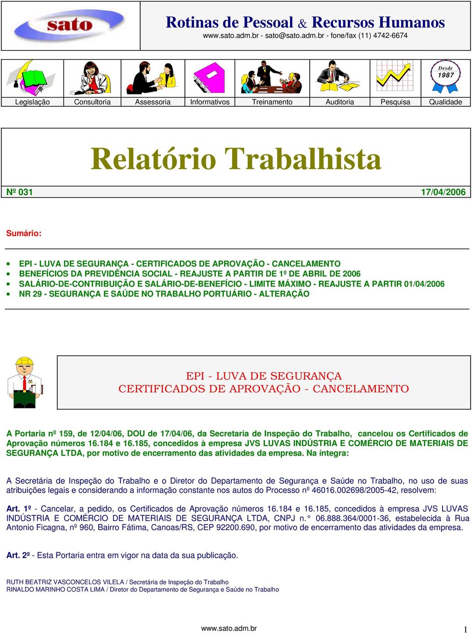 br - fone/fax (11) 4742-6674 Desde 1987 Legislação Consultoria Assessoria Informativos Treinamento Auditoria Pesquisa Qualidade Relatório Trabalhista Nº 031 17/04/2006 Sumário: EPI - LUVA DE