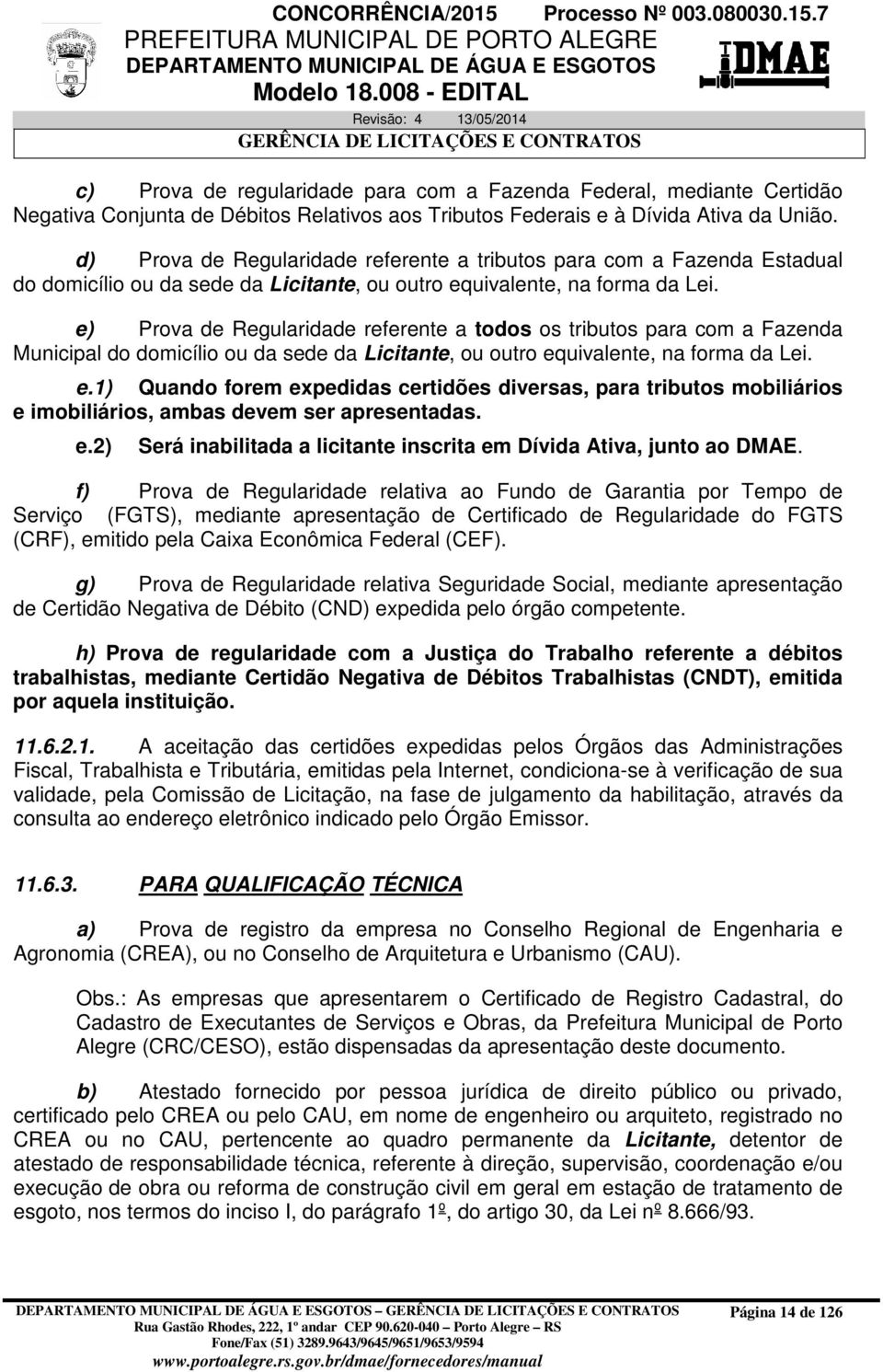 e) Prova de Regularidade referente a todos os tributos para com a Fazenda Municipal do domicílio ou da sede da Licitante, ou outro eq