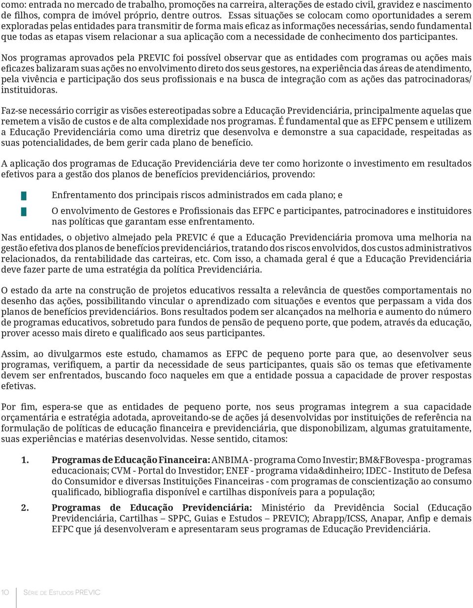 relacionar a sua aplicação com a necessidade de conhecimento dos participantes.