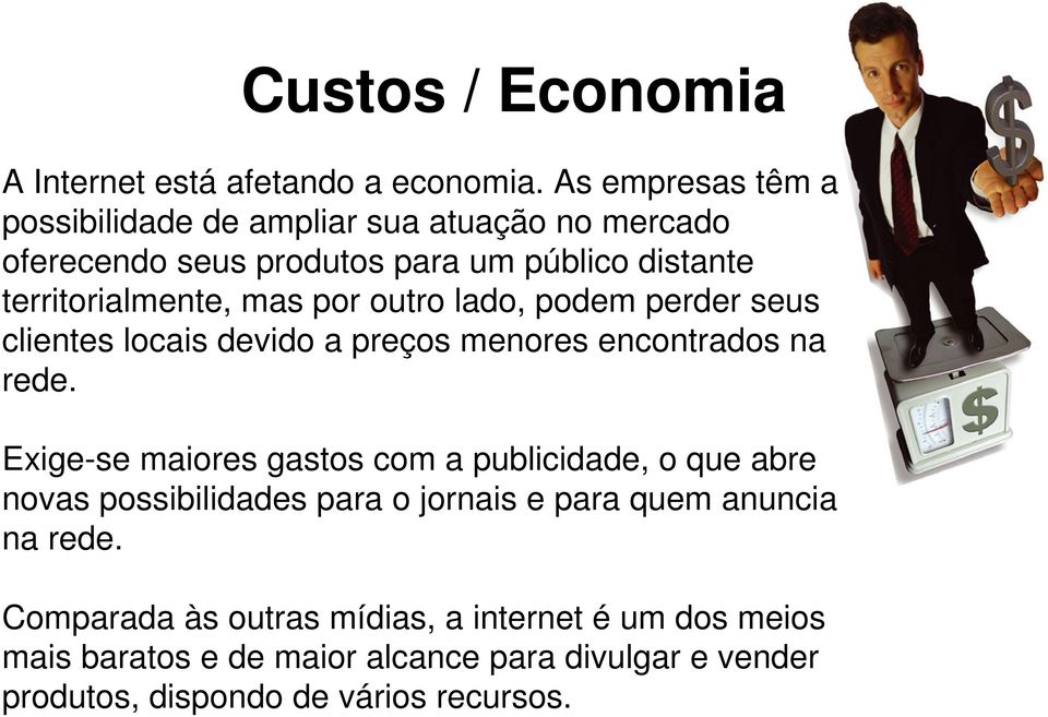 por outro lado, podem perder seus clientes locais devido a preços menores encontrados na rede.