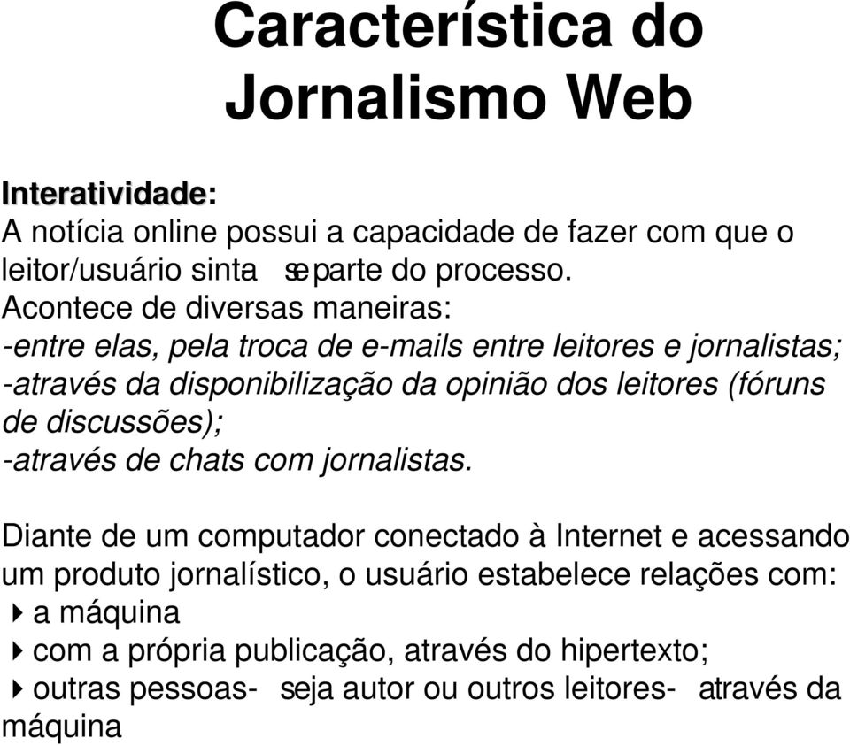 (fóruns de discussões); -através de chats com jornalistas.