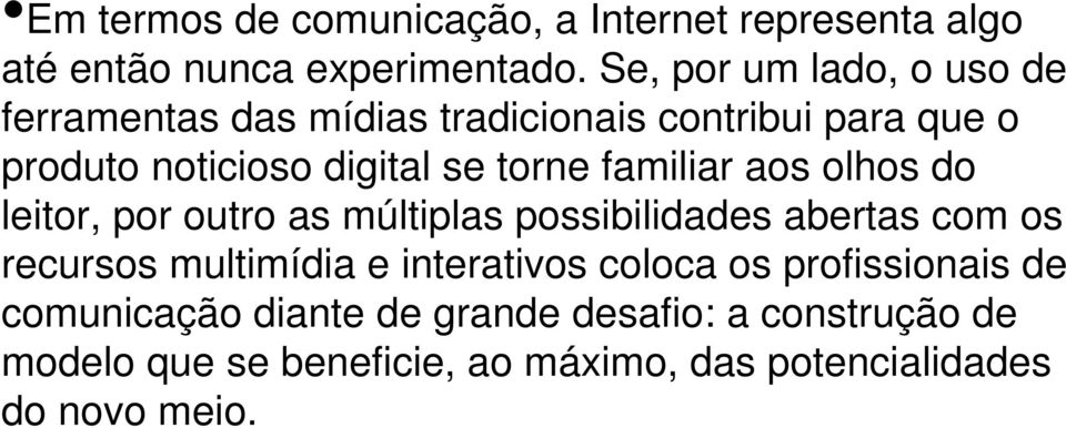 familiar aos olhos do leitor, por outro as múltiplas possibilidades abertas com os recursos multimídia e interativos