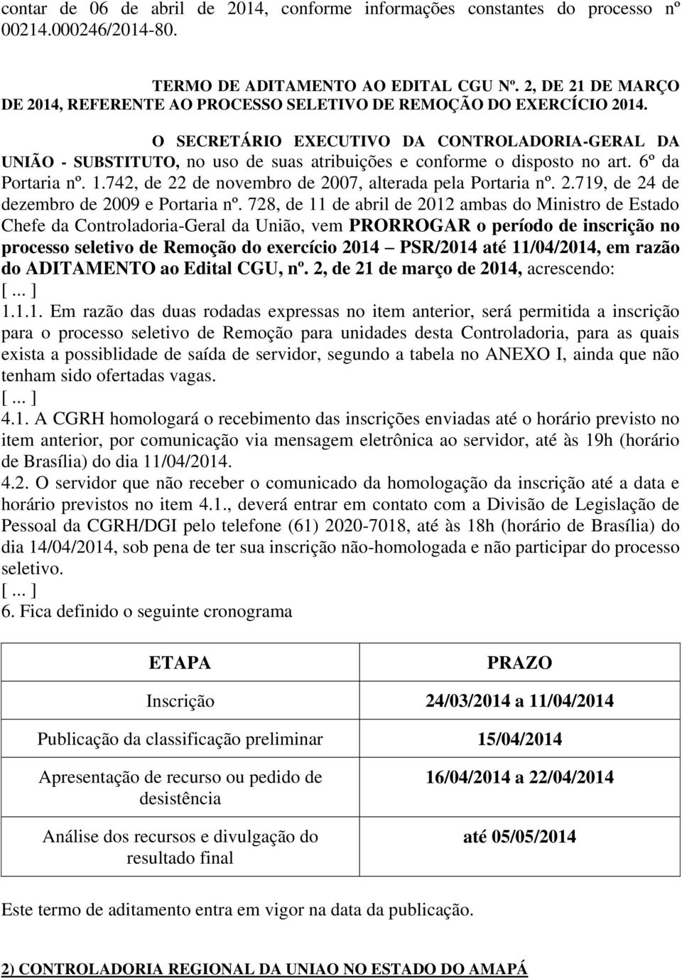 O SECRETÁRIO EXECUTIVO DA CONTROLADORIA-GERAL DA UNIÃO - SUBSTITUTO, no uso de suas atribuições e conforme o disposto no art. 6º da Portaria nº. 1.