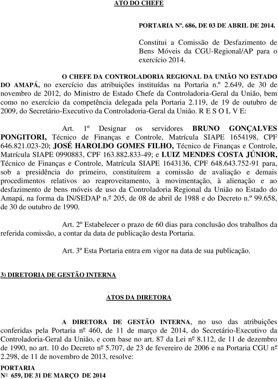 649, de 30 de novembro de 2012, do Ministro de Estado Chefe da Controladoria-Geral da União, bem como no exercício da competência delegada pela Portaria 2.