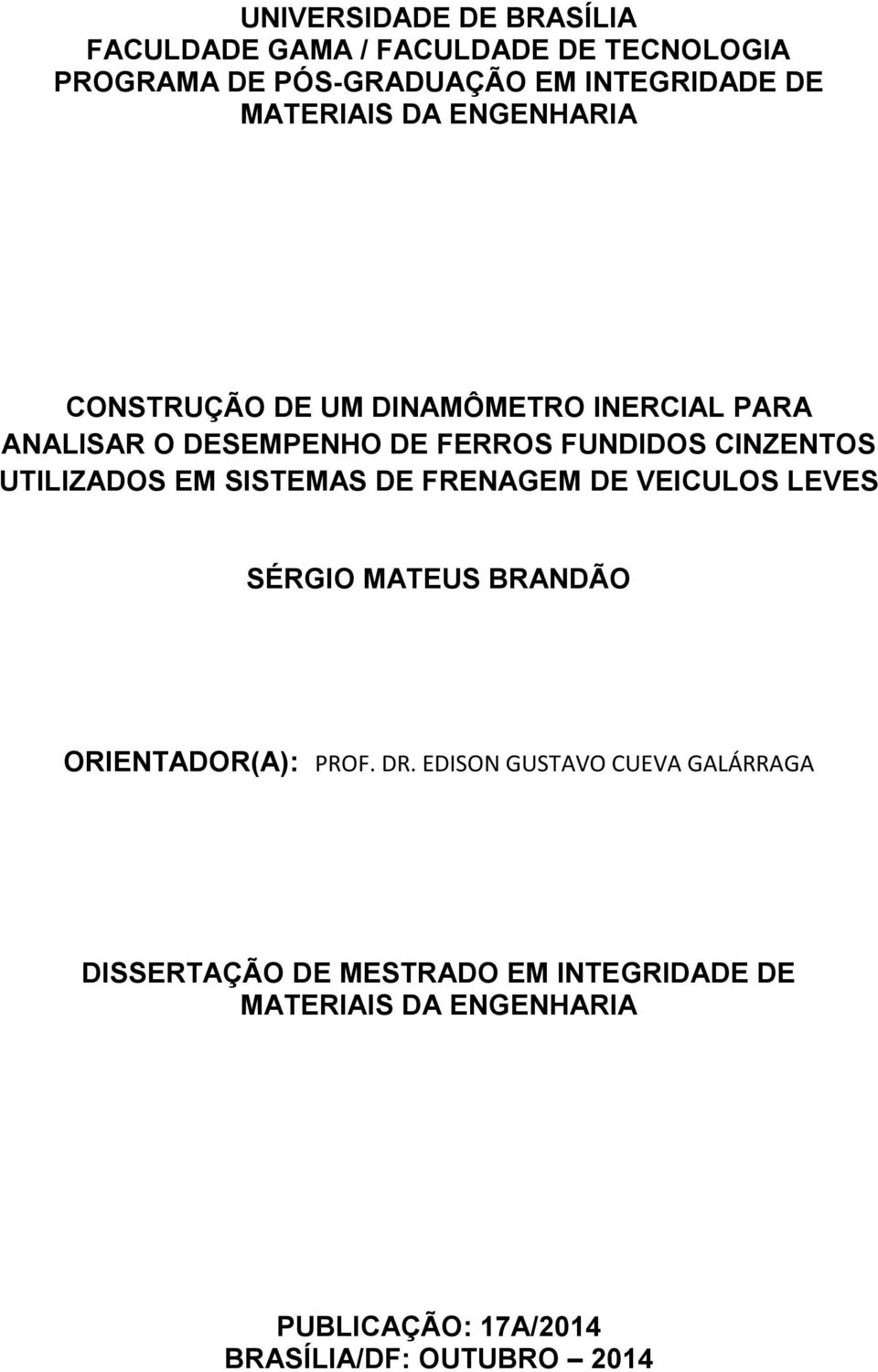 UTILIZADOS EM SISTEMAS DE FRENAGEM DE VEICULOS LEVES SÉRGIO MATEUS BRANDÃO ORIENTADOR(A): PROF. DR.