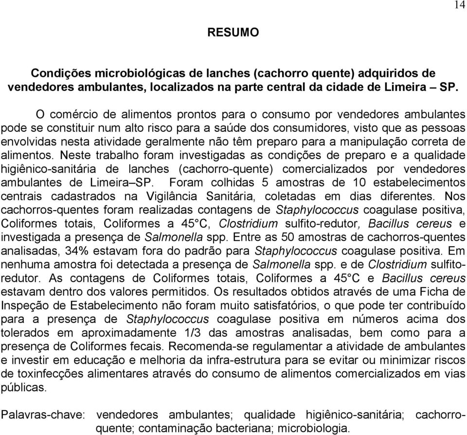 não têm preparo para a manipulação correta de alimentos.