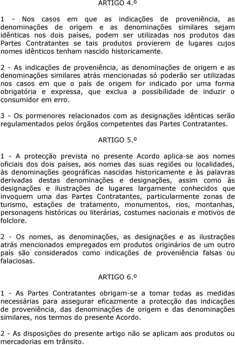 se tais produtos provierem de lugares cujos nomes idênticos tenham nascido historicamente.