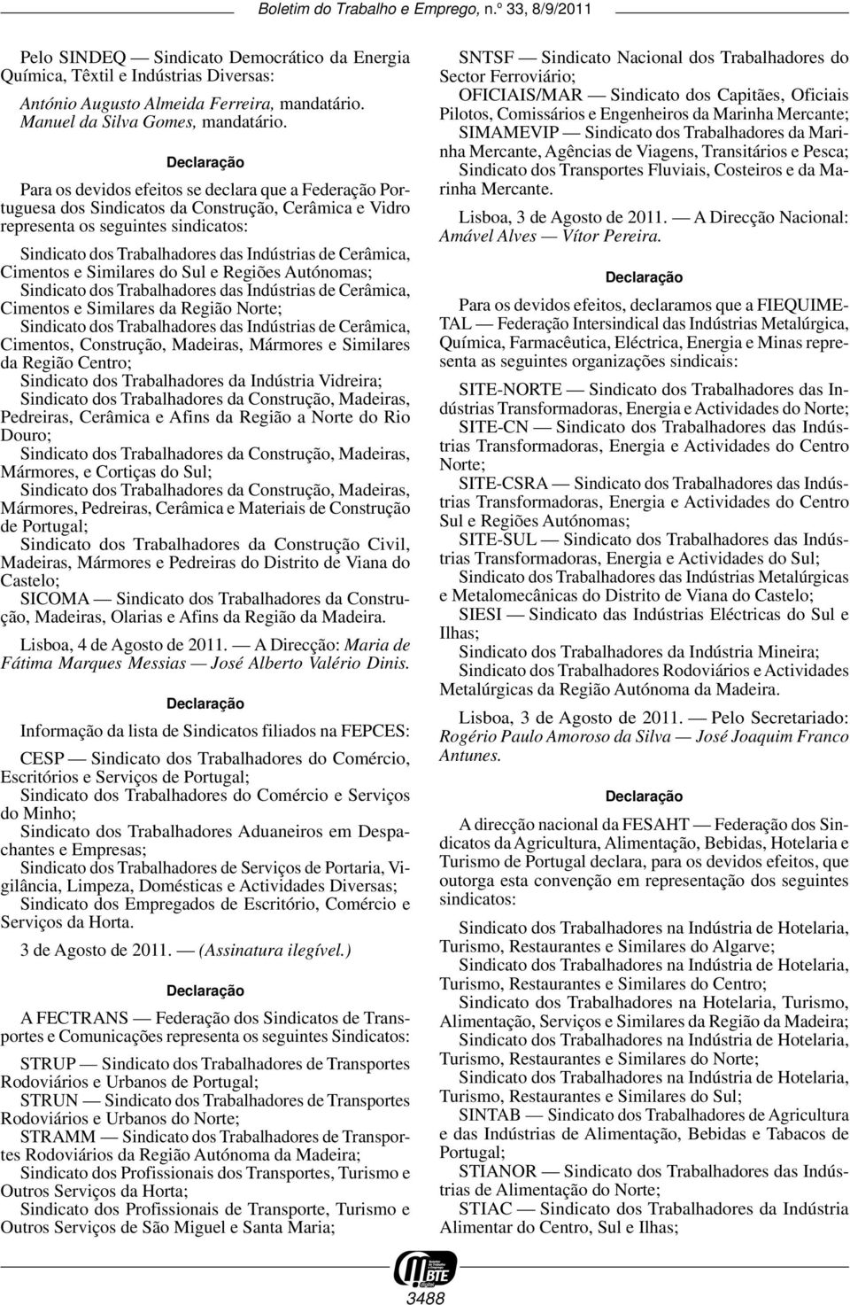 de Cerâmica, Cimentos e Similares do Sul e Regiões Autónomas; Sindicato dos Trabalhadores das Indústrias de Cerâmica, Cimentos e Similares da Região Norte; Sindicato dos Trabalhadores das Indústrias