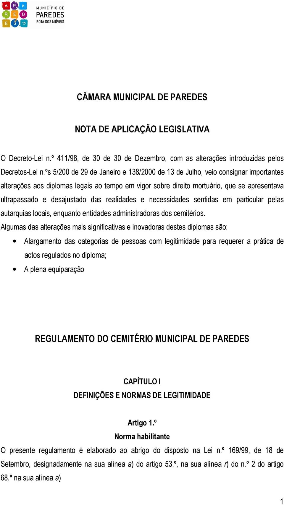 das realidades e necessidades sentidas em particular pelas autarquias locais, enquanto entidades administradoras dos cemitérios.