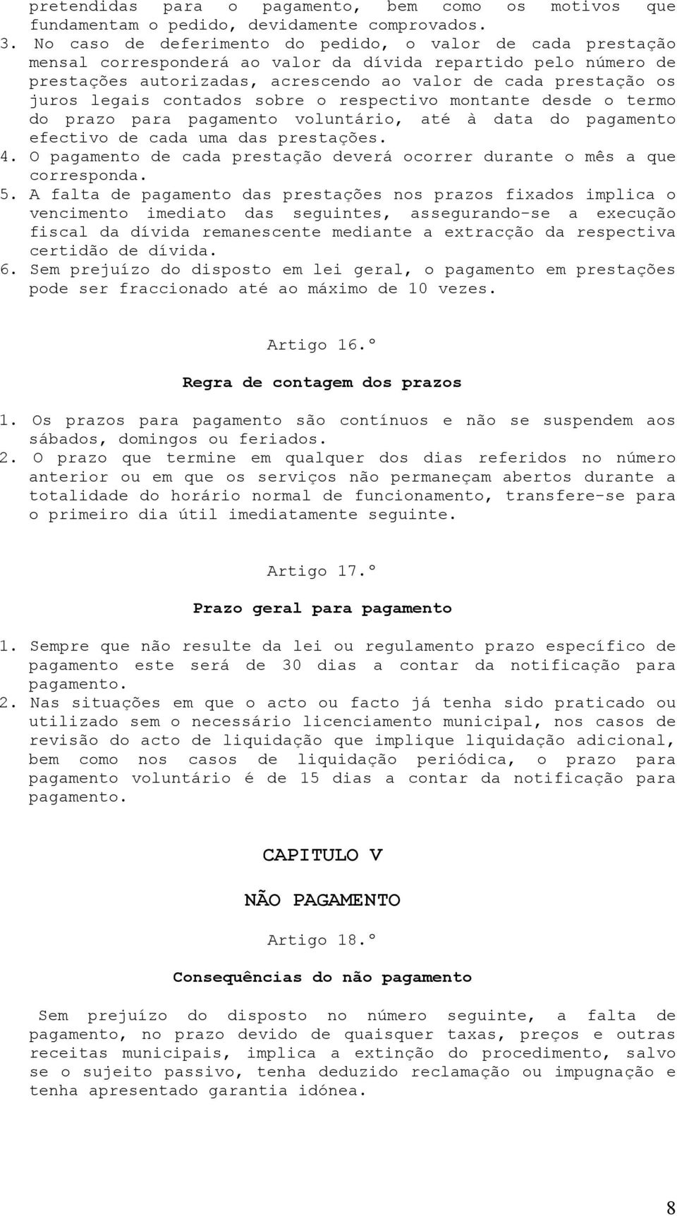 legais contados sobre o respectivo montante desde o termo do prazo para pagamento voluntário, até à data do pagamento efectivo de cada uma das prestações. 4.