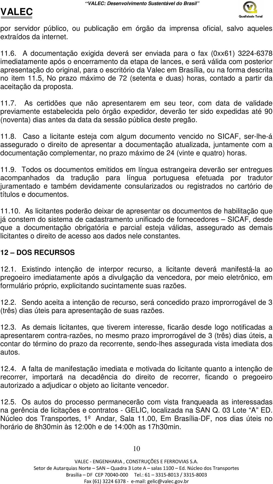 Valec em Brasília, ou na forma descrita no item 11.5, No prazo máximo de 72