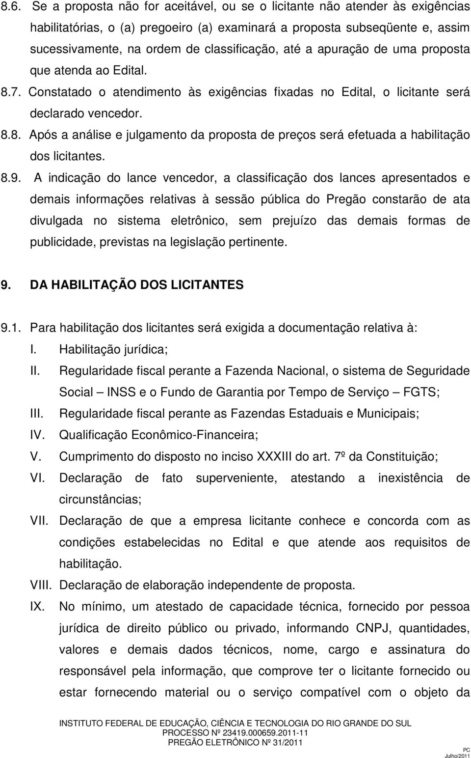 8.9. A indicação do lance vencedor, a classificação dos lances apresentados e demais informações relativas à sessão pública do Pregão constarão de ata divulgada no sistema eletrônico, sem prejuízo