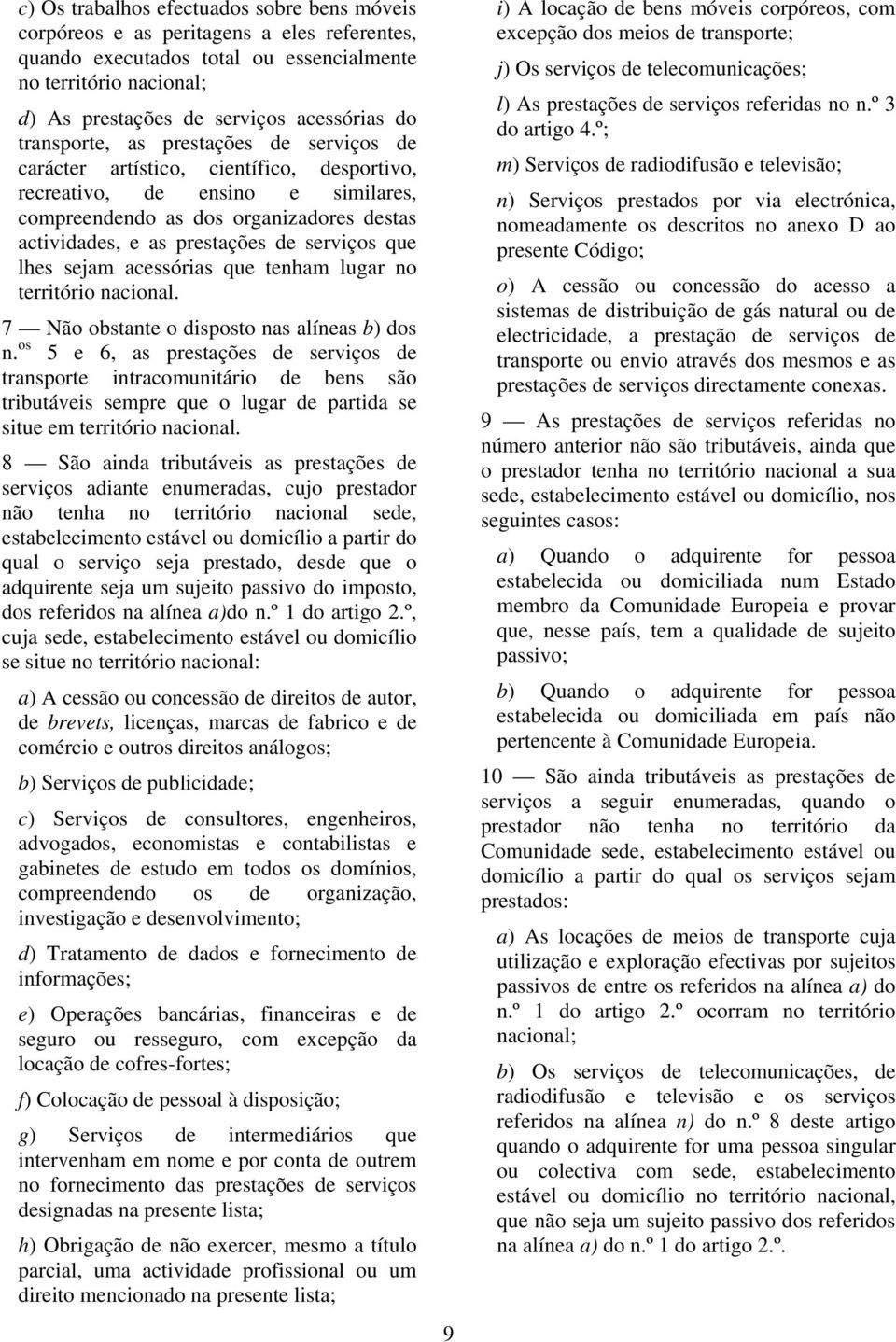 serviços que lhes sejam acessórias que tenham lugar no território nacional. 7 Não obstante o disposto nas alíneas b) dos n.