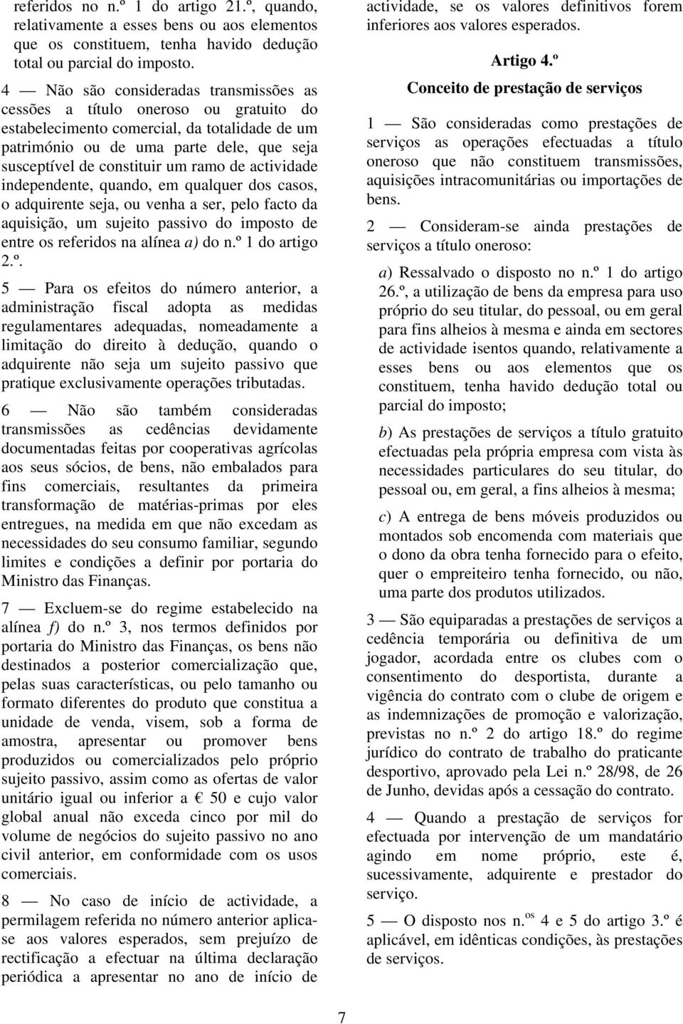 ramo de actividade independente, quando, em qualquer dos casos, o adquirente seja, ou venha a ser, pelo facto da aquisição, um sujeito passivo do imposto de entre os referidos na alínea a) do n.