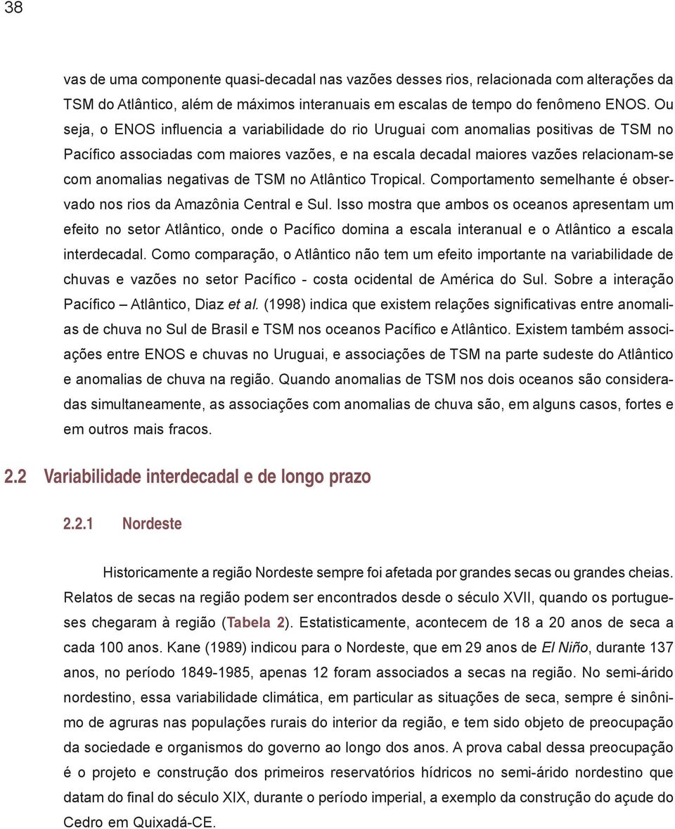 negativas de TSM no Atlântico Tropical. Comportamento semelhante é observado nos rios da Amazônia Central e Sul.