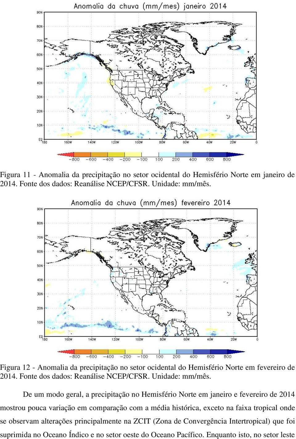 De um modo geral, a precipitação no Hemisfério Norte em janeiro e fevereiro de 2014 mostrou pouca variação em comparação com a média histórica, exceto na faixa