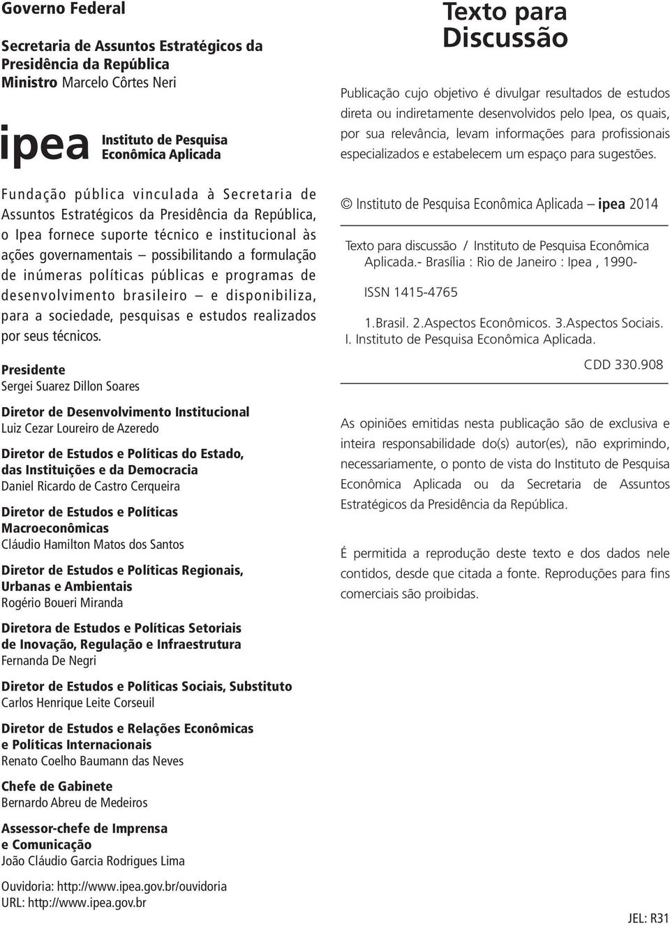 Fundação pública vinculada à Secretaria de Assuntos Estratégicos da Presidência da República, o Ipea fornece suporte técnico e institucional às ações governamentais possibilitando a formulação de