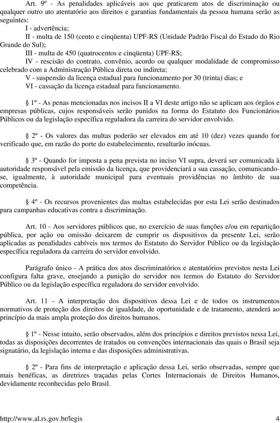 convênio, acordo ou qualquer modalidade de compromisso celebrado com a Administração Pública direta ou indireta; V - suspensão da licença estadual para funcionamento por 30 (trinta) dias; e VI -