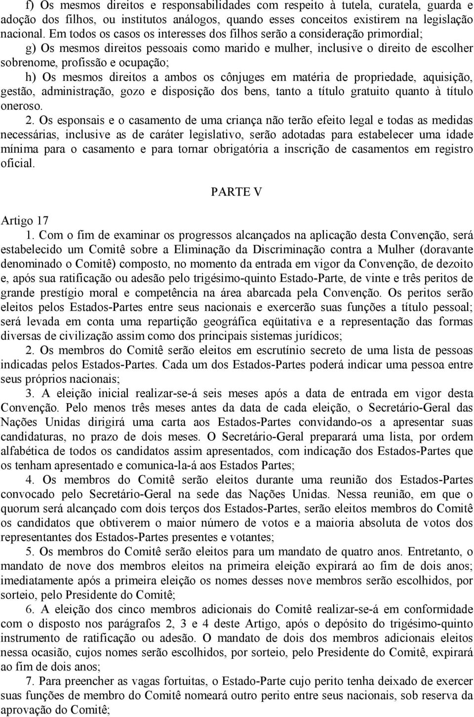 mesmos direitos a ambos os cônjuges em matéria de propriedade, aquisição, gestão, administração, gozo e disposição dos bens, tanto a título gratuito quanto à título oneroso. 2.