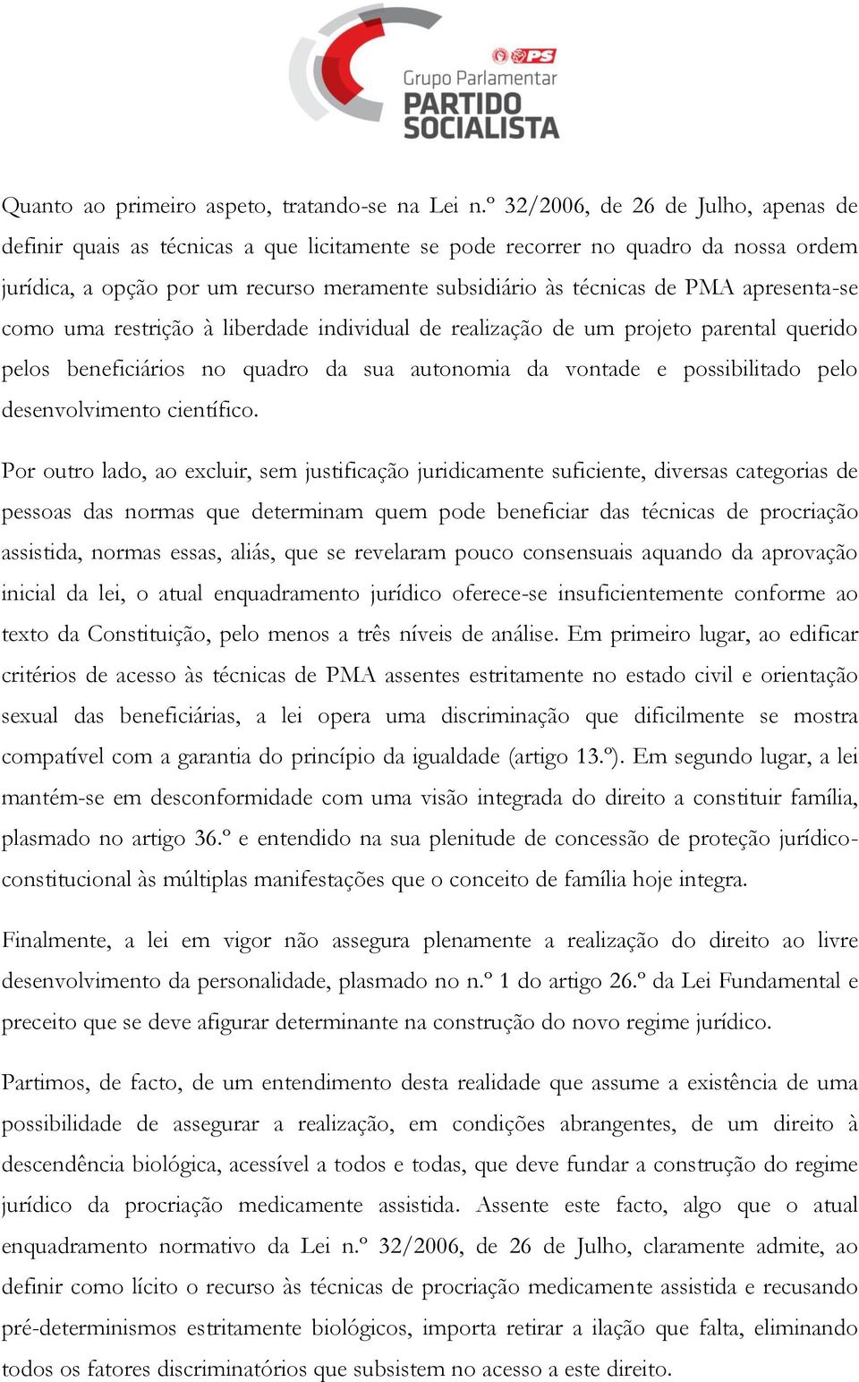 apresenta-se como uma restrição à liberdade individual de realização de um projeto parental querido pelos beneficiários no quadro da sua autonomia da vontade e possibilitado pelo desenvolvimento