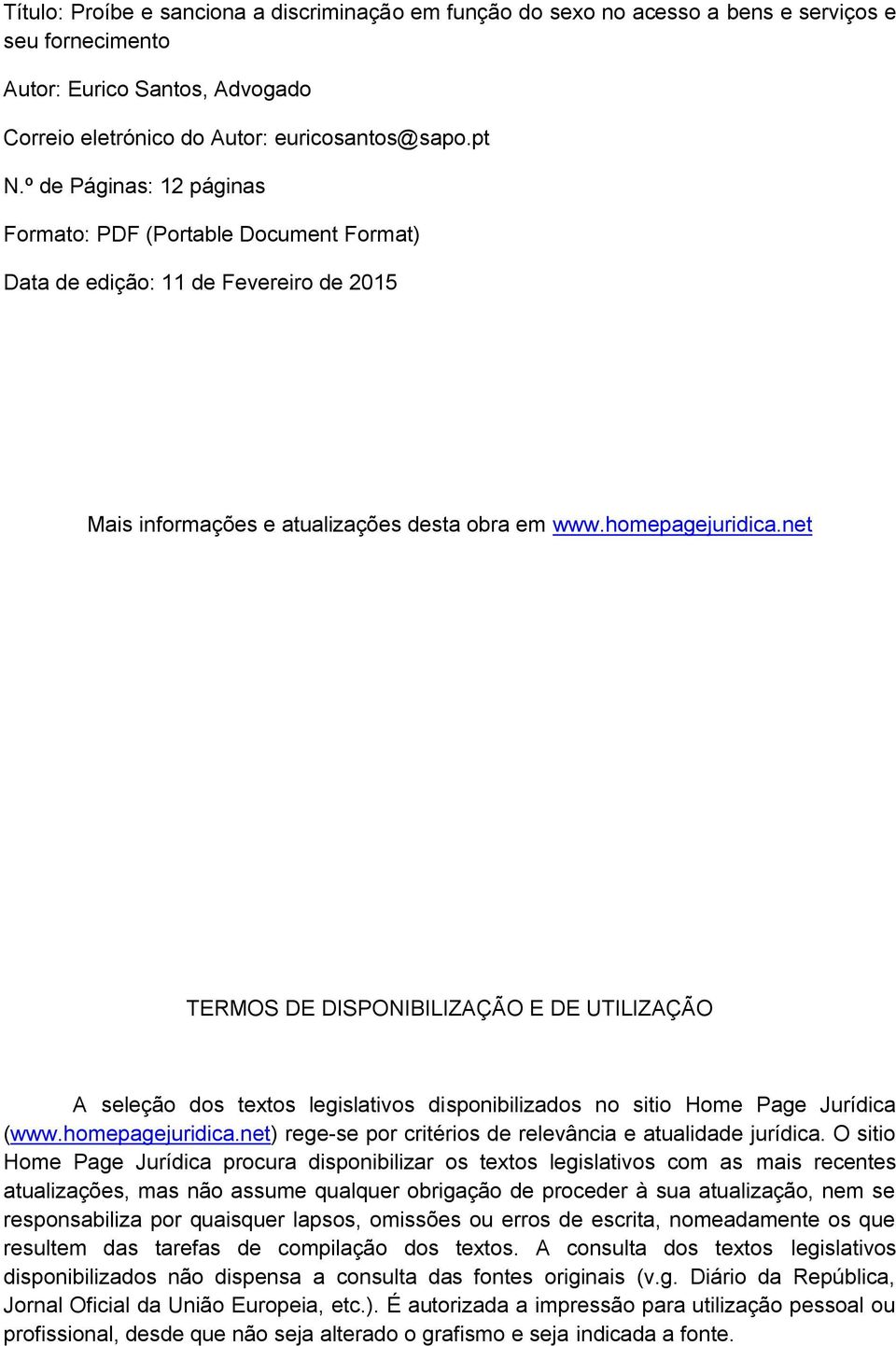 net TERMOS DE DISPONIBILIZAÇÃO E DE UTILIZAÇÃO A seleção dos textos legislativos disponibilizados no sitio Home Page Jurídica (www.homepagejuridica.