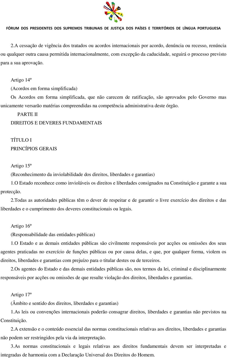 Artigo 14º (Acordos em forma simplificada) Os Acordos em forma simplificada, que não carecem de ratificação, são aprovados pelo Governo mas unicamente versarão matérias compreendidas na competência