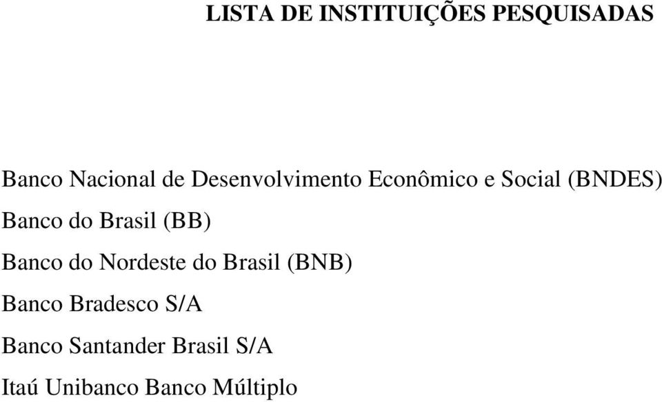Brasil (BB) Banco do Nordeste do Brasil (BNB) Banco