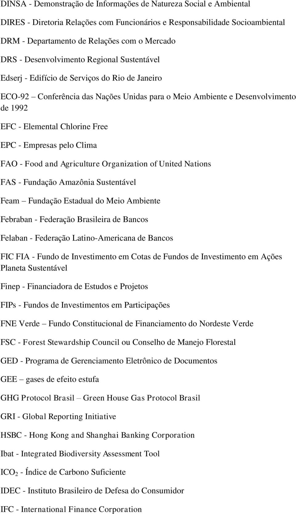 EPC - Empresas pelo Clima FAO - Food and Agriculture Organization of United Nations FAS - Fundação Amazônia Sustentável Feam Fundação Estadual do Meio Ambiente Febraban - Federação Brasileira de