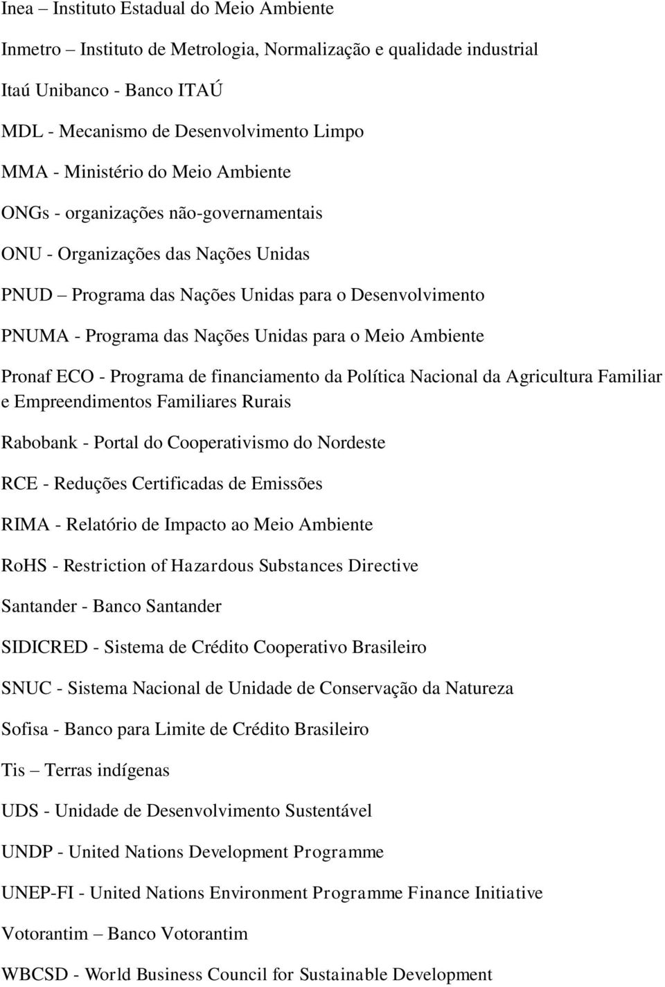 Ambiente Pronaf ECO - Programa de financiamento da Política Nacional da Agricultura Familiar e Empreendimentos Familiares Rurais Rabobank - Portal do Cooperativismo do Nordeste RCE - Reduções